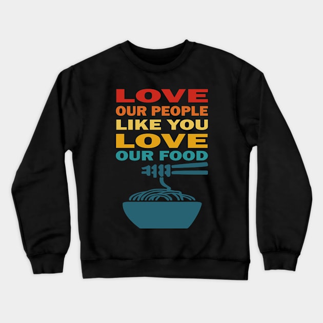 Love our people like you love our food asian lives Crewneck Sweatshirt by Prints by Hitz